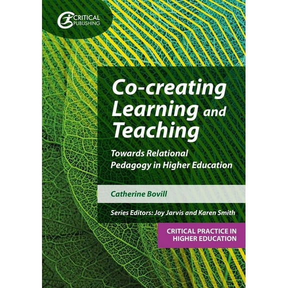 Critical Practice in Higher Education Co-Creating Learning and Teaching: Towards Relational Pedagogy in Higher Education, (Paperback)