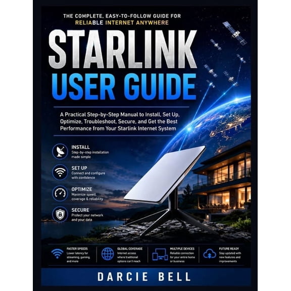 Starlink User Guide: A Practical Step-by-Step Manual to Install, Set Up, Optimize, Troubleshoot, Secure, and Get the Bes, (Paperback)