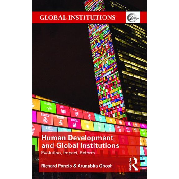 Global Institutions Human Development and Global Institutions: Evolution, Impact, Reform, (Paperback)