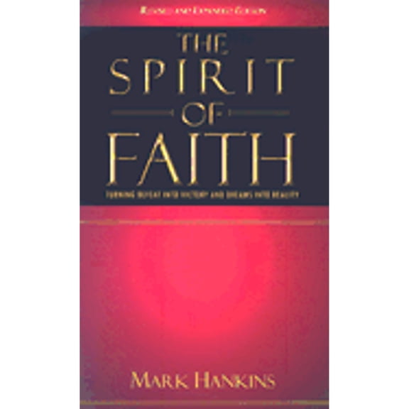 The Spirit of Faith: Turning Defeat Into Victory and Dreams Into Reality (Paperback) by Mark Hankins