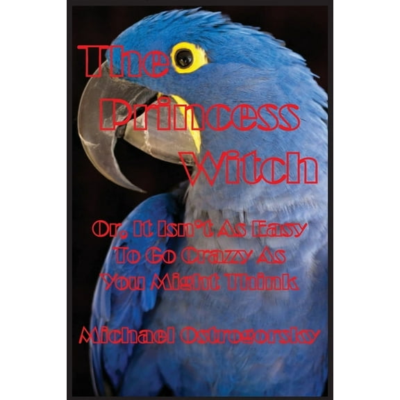 Princess Tara Chronicles The Princess Witch: Or, It Isn't As Easy To Go Crazy As You Might Think, Book 2, (Paperback)