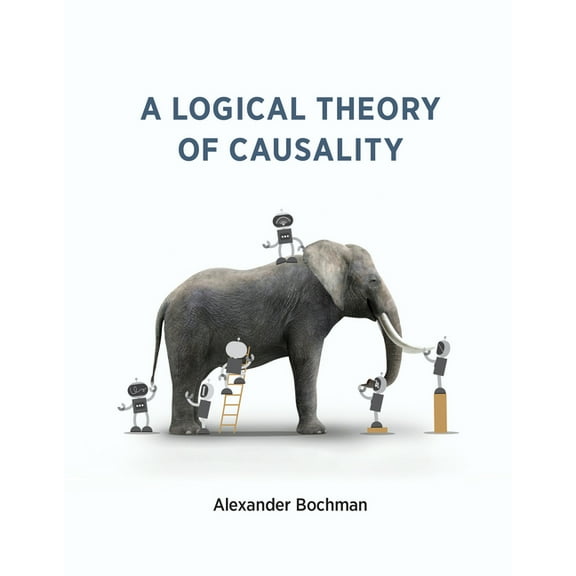 A Logical Theory of Causality, (Paperback)