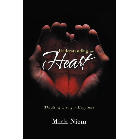 Understanding the Heart: The Art of Living in Happiness, (Paperback)