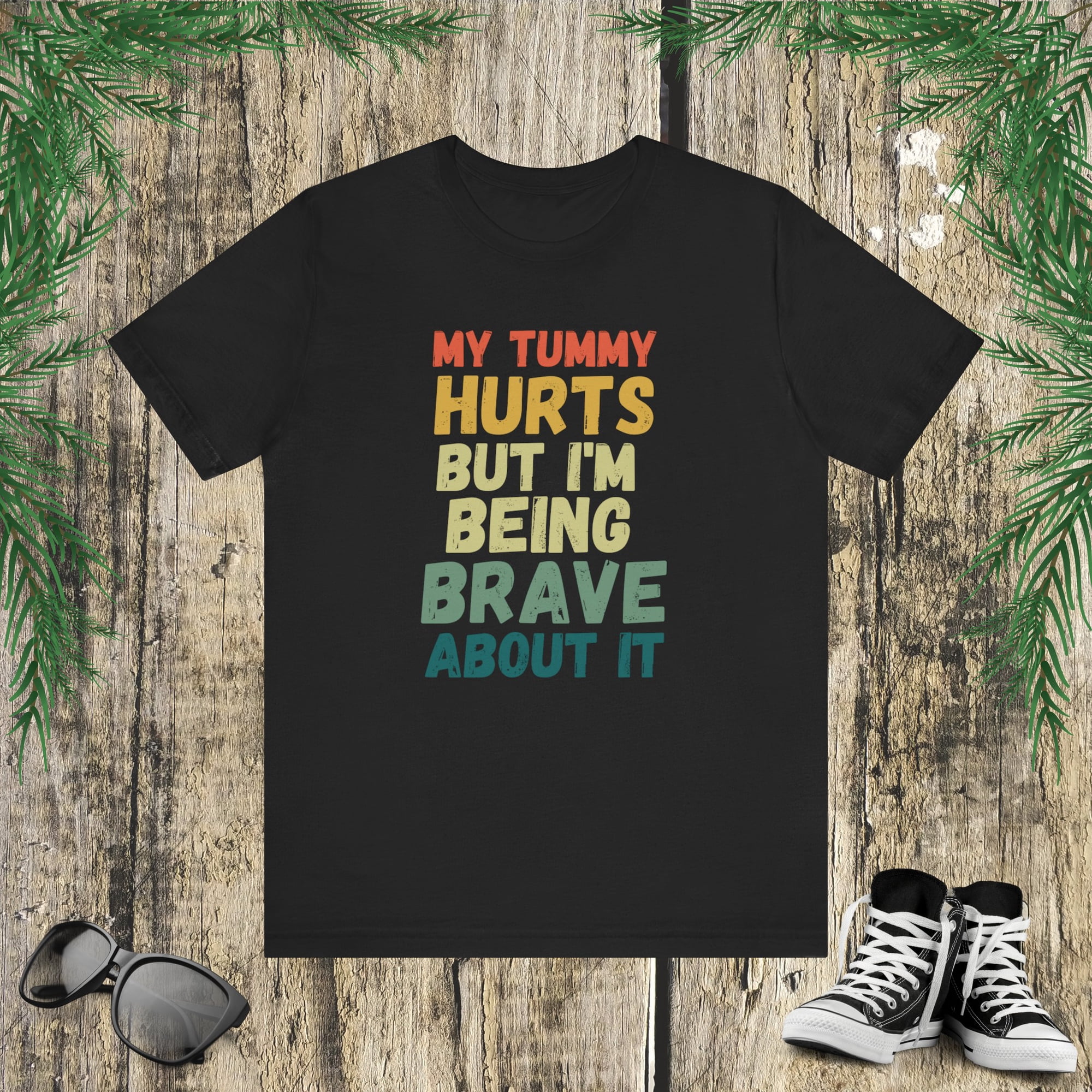 Funny My tummy hurts but I'm being really brave about it Unisex T-shirt