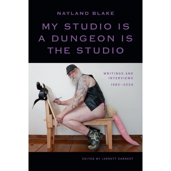 My Studio Is a Dungeon Is the Studio: Writings and Interviews, 1983-2024, (Paperback)