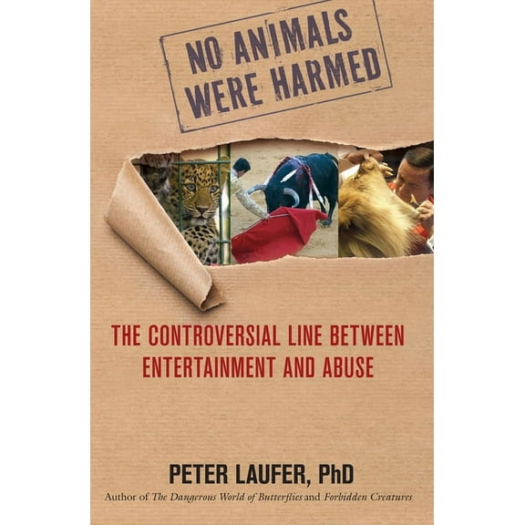 No Animals Were Harmed : The Controversial Line Between Entertainment And Abuse (Hardcover)