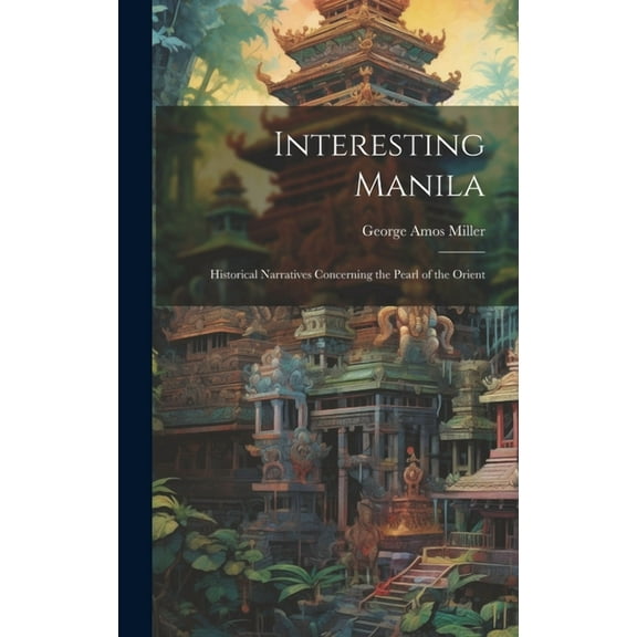 Interesting Manila: Historical Narratives Concerning the Pearl of the Orient (Hardcover)