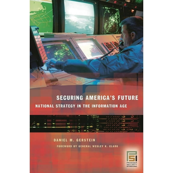 Praeger Security International Securing America's Future: National Strategy in the Information Age, (Hardcover)