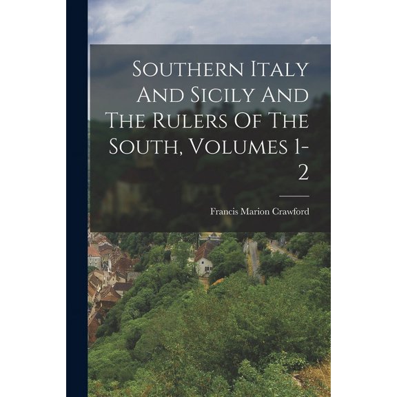 Southern Italy And Sicily And The Rulers Of The South, Volumes 1-2 (Paperback)