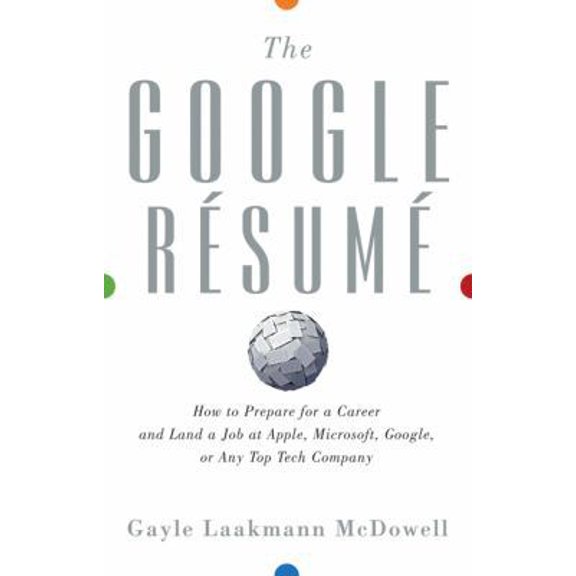 Pre-Owned The Google Resume: How to Prepare for a Career and Land a Job at Apple, Microsoft, Google, or Any Top Tech Company (Hardcover) 0470927623 9780470927625