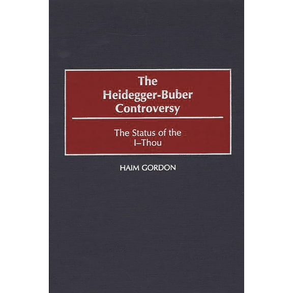 Contributions in Philosophy The Heidegger-Buber Controversy: The Status of the I-Thou, (Hardcover)