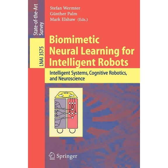 Biomimetic Neural Learning for Intelligent Robots: Intelligent Systems, Cognitive Robotics, and Neuroscience, (Paperback)