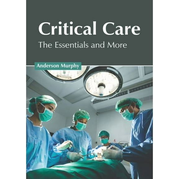 Critical Care: The Essentials and More, (Hardcover)