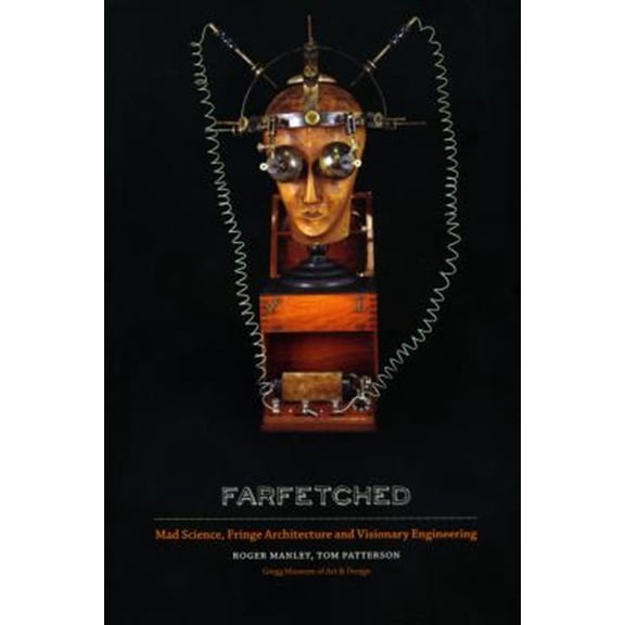 Pre-Owned Farfetched: Mad Science, Fringe Architecture and Visionary Engineering, (Paperback)