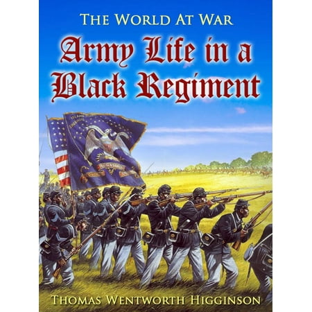 Army Life in a Black Regiment - eBook (Best Army Regiment In The World)