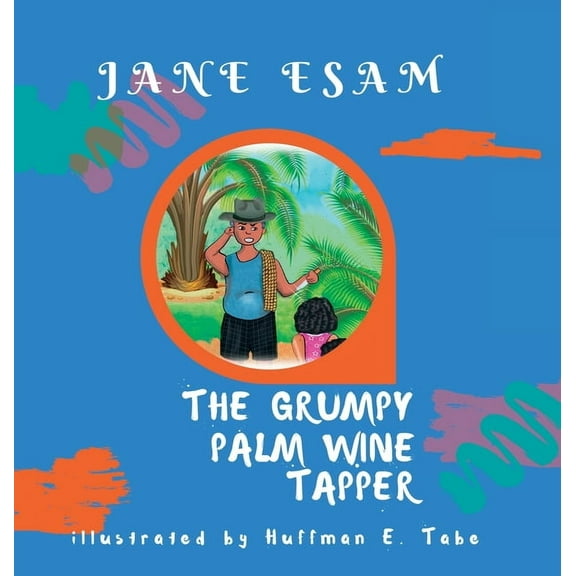 The Grumpy Palm Wine Tapper, (Hardcover)