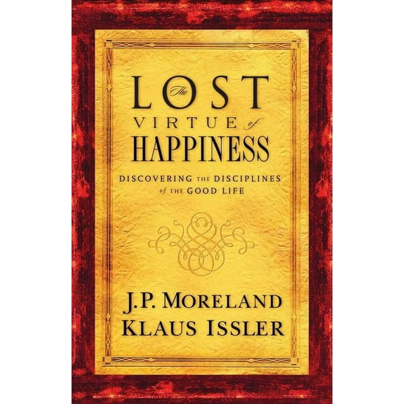 Lost Virtue of Happiness: Discovering the Disciplines of the Good Life, (Paperback)