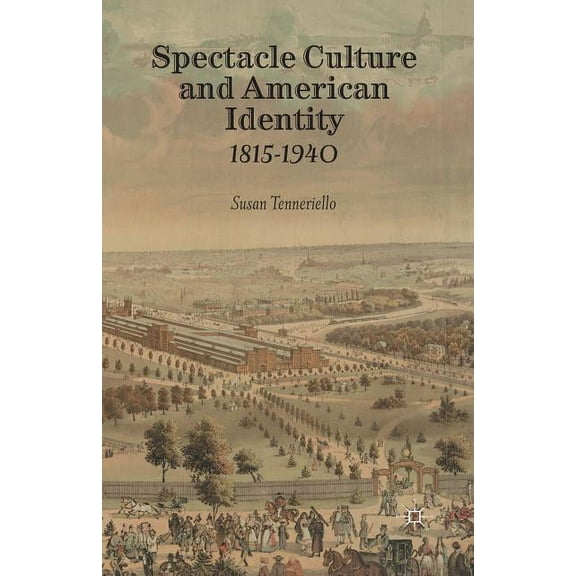 Spectacle Culture and American Identity 1815-1940, (Paperback)