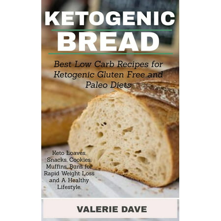 Ketogenic Bread: Best Low Carb Recipes for Ketogenic, Gluten Free and Paleo Diets. Keto Loaves, Snacks, Cookies, Muffins, Buns for Rapid Weight Loss and A Healthy Lifestyle. - (Best Healthy Cookies Ever)