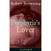 Porphyria's Lover (Unabridged): A Psychological Poem from One of the Most Important Victorian Poets and Playwrights, (Paperback)