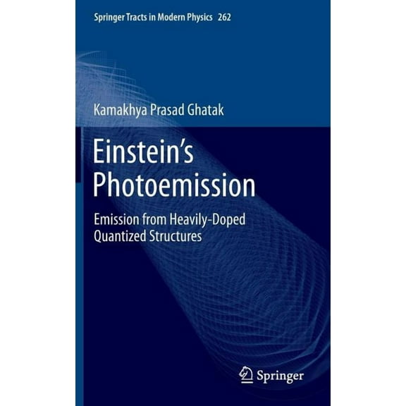 Springer Tracts in Modern Physics Einstein's Photoemission: Emission from Heavily-Doped Quantized Structures, Book 262, (Hardcover)