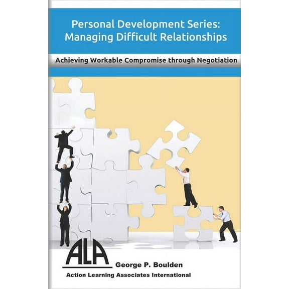 Managing Difficult Relationships : Achieving Workable Compromise through Negotiation (Paperback)