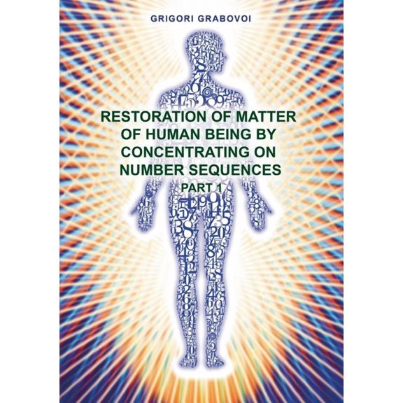 Restoration of Matter of Human Being by Concentrating on Number Sequence - Part 1, (Paperback)