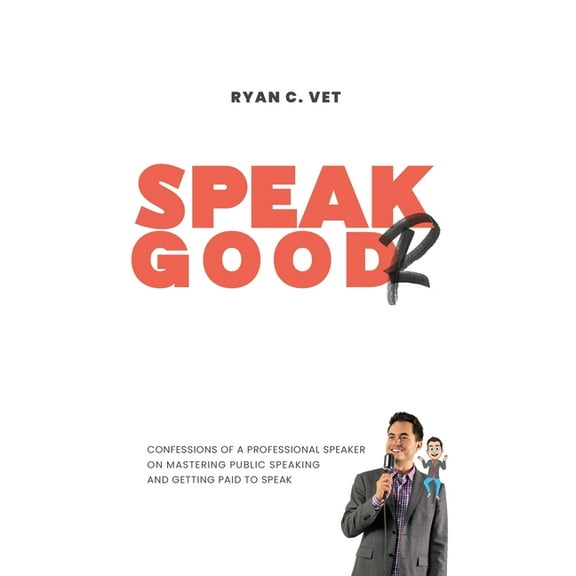 Speak Goodr: Confessions of a Professional Speaker on Mastering Public Speaking and Getting Paid to Speak, (Paperback)