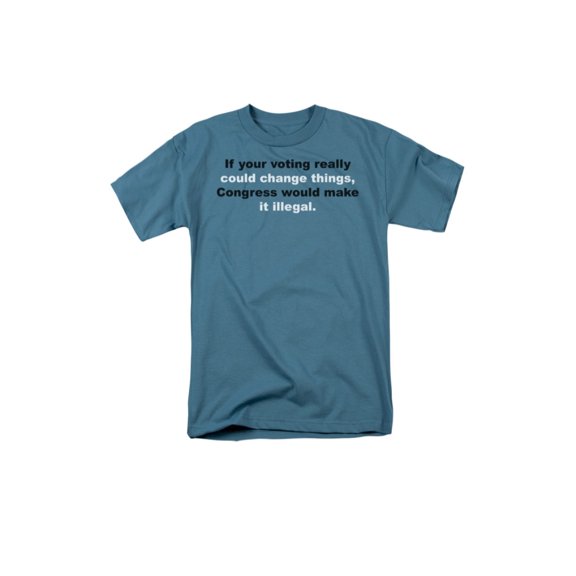 If Your Voting Really Could Change Things, Humorous Funny Saying Adult T-Shirt