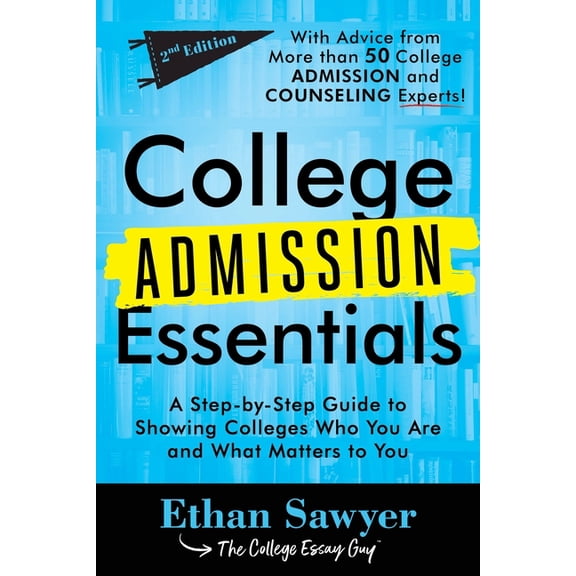 College Admission Essentials: A Step-By-Step Guide to Showing Colleges Who You Are and What Matters to You, (Paperback)