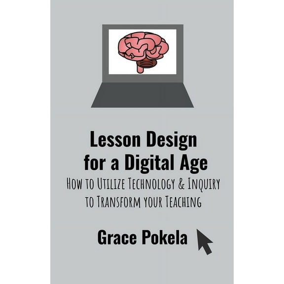 Lesson Design for a Digital Age: How to Utilize Technology and Inquiry to Transform your Teaching, (Paperback)