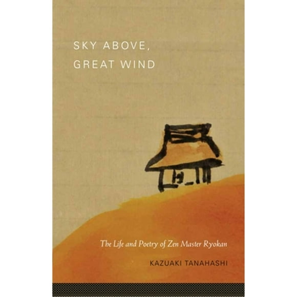 Pre-Owned Sky Above, Great Wind: The Life and Poetry of Zen Master Ryokan (Paperback 9781590309827) by Kazuaki Tanahashi