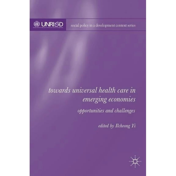 Social Policy in a Development Context Towards Universal Health Care in Emerging Economies: Opportunities and Challenges, (Hardcover)