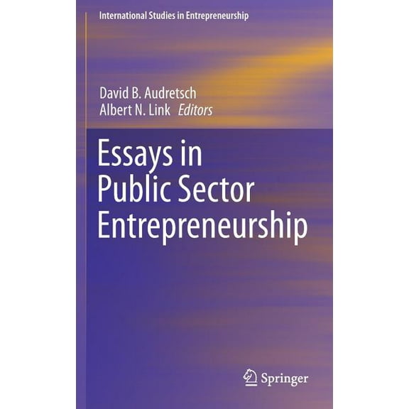 International Studies in Entrepreneurshi Essays in Public Sector Entrepreneurship, Book 34, (Hardcover)