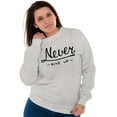 thumbnail image 3 of Never Give Up Motivated Optimistic Women Crewneck Sweatshirt Brisco Brands L, 3 of 6