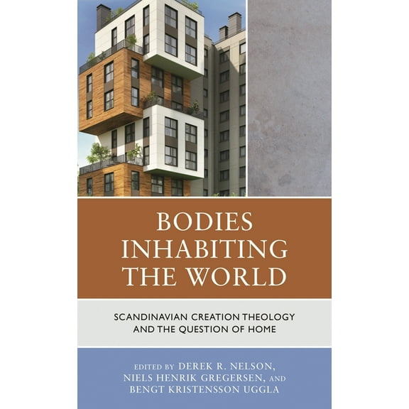 Bodies Inhabiting the World: Scandianvian Creation Theology and the Question of Home, (Hardcover)