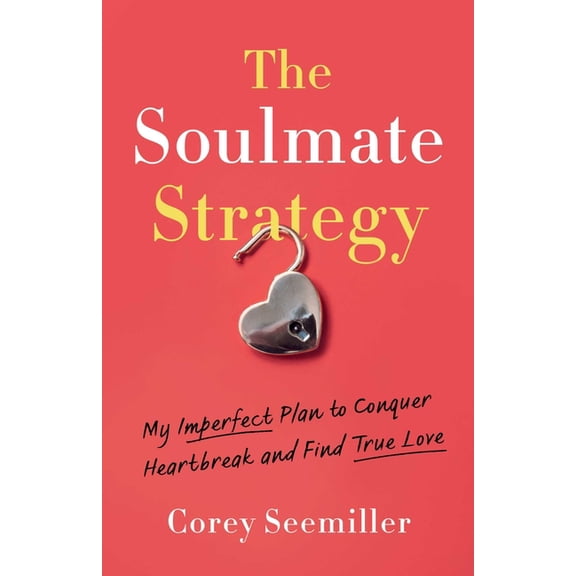 Soulmate Strategy: My Imperfect Plan to Conquer Heartbreak and Find True Love, (Paperback)
