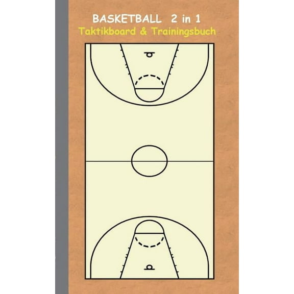 Basketball 2 in 1 Taktikboard und Trainingsbuch: Taktikbuch fÃ¼r Trainer, Spielstrategie, Training, Gewinnstrategie, 2D B, (Paperback)