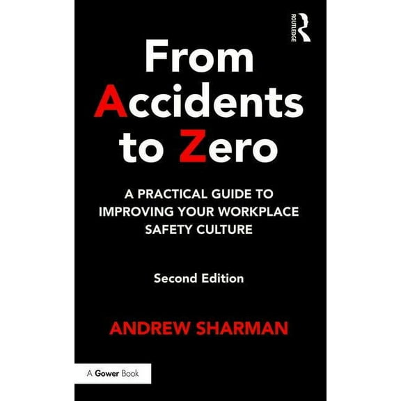 From Accidents to Zero: A Practical Guide to Improving Your Workplace Safety Culture, (Hardcover)