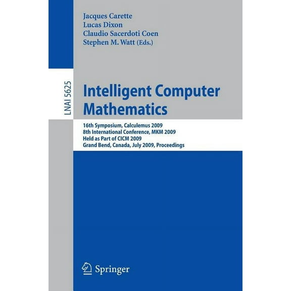 Intelligent Computer Mathematics: 16th Symposium, Calculemus 2009, 8th International Conference, MKM 2009, Held as Part , (Paperback)