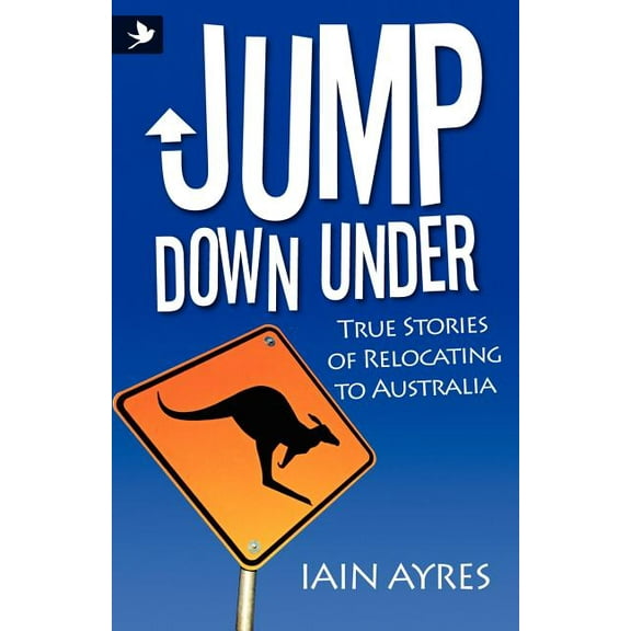 Jump Down Under - True Stories of Relocating to Australia, (Paperback)