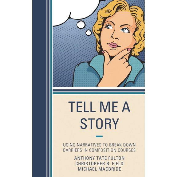 Tell Me a Story: Using Narratives to Break Down Barriers in Composition Courses, (Paperback)