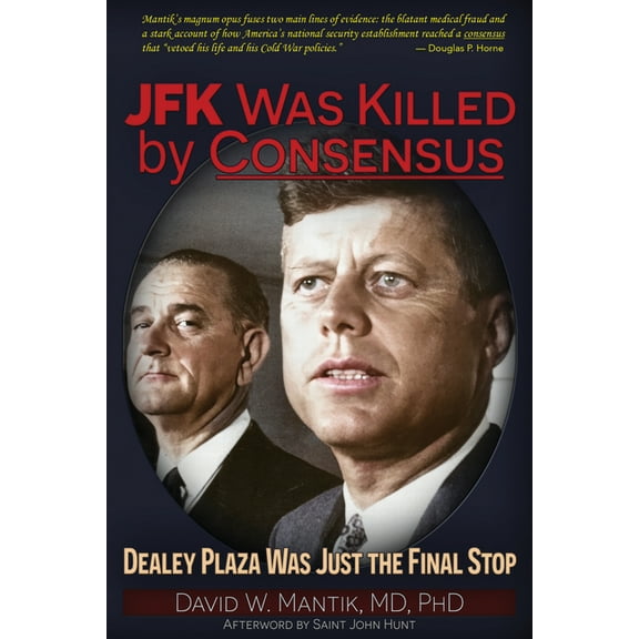 JFK Was Killed by Consensus: Dealey Plaza Was Just the Final Stop, (Paperback)