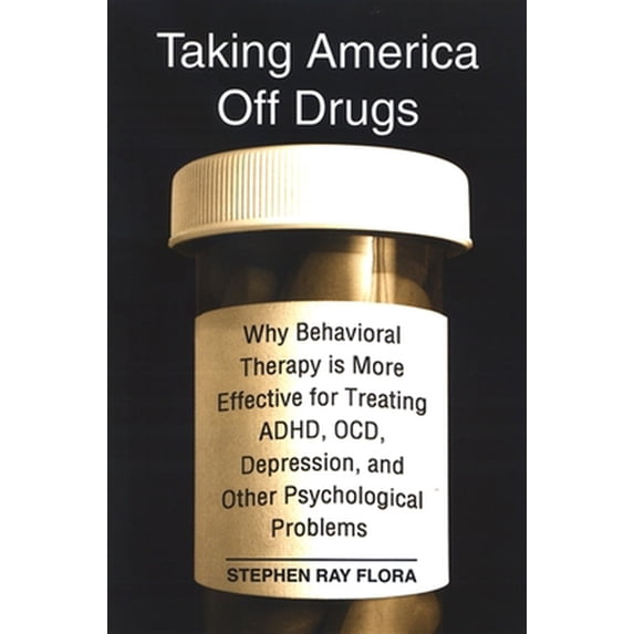 Pre-Owned Taking America Off Drugs: Why Behavioral Therapy Is More Effective for Treating Adhd, Ocd, Depression, and Other Psychological Problems (Paperback) 079147190X 9780791471906