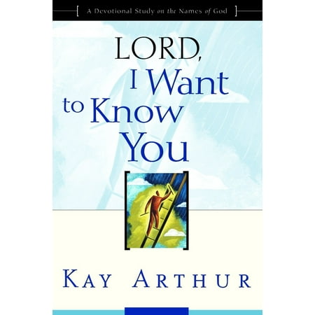 Lord, I Want to Know You : A Devotional Study on the Names of (Dirty Beaches Lord Knows Best)