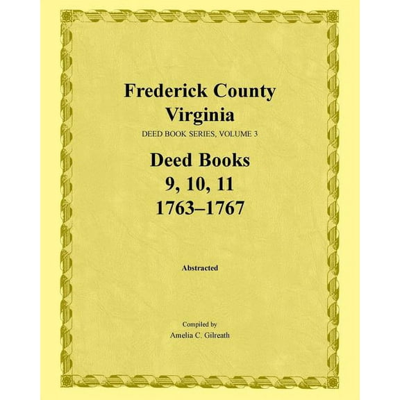 Frederick County, Virginia, Deed Book Series, Volume 3, Deed Books 9, 10, 11: 1763-1767 (Paperback)