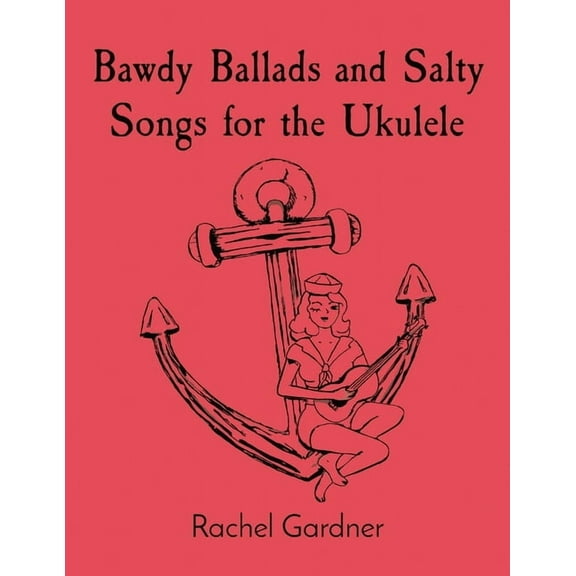 Bawdy Ballads and Salty Songs for the Ukulele, (Paperback)
