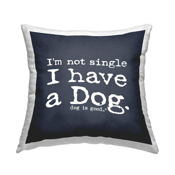 Stupell Industries Not Single Have a Dog Decorative Printed Throw Pillow Design by Dog Is Good.