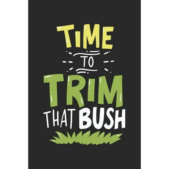 Time To Trim That Bush: 120 Pages I 6x9 I Dot Grid (Paperback)