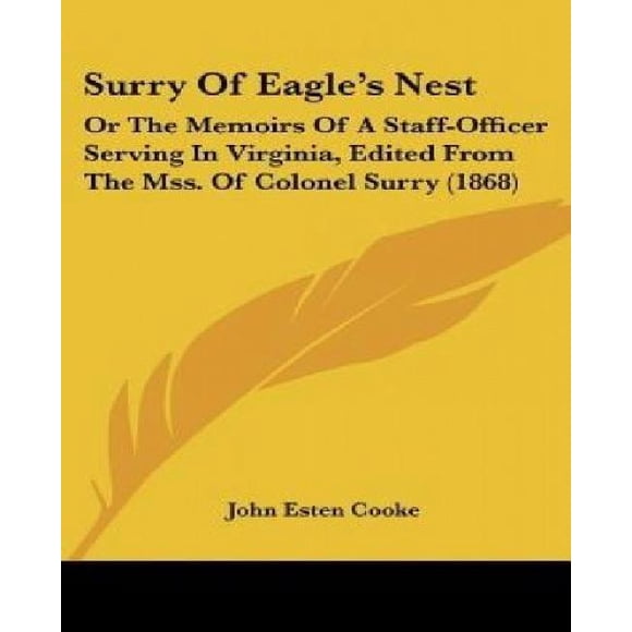 Surry Of Eagles Nest, Or The Memoirs Of A Staff-Officer Serving In Virginia, Edited From The Mss. Of Colonel Surry